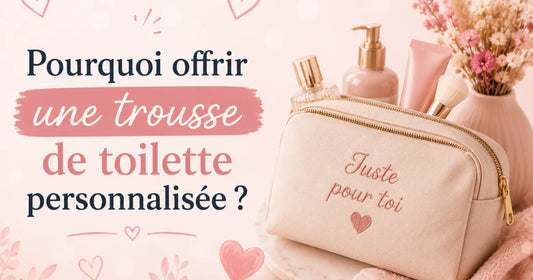 Pourquoi offrir une trousse de toilette personnalisée